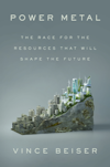 Cover of "Power Metal: The Race for the Resources That Will Shape the Future"